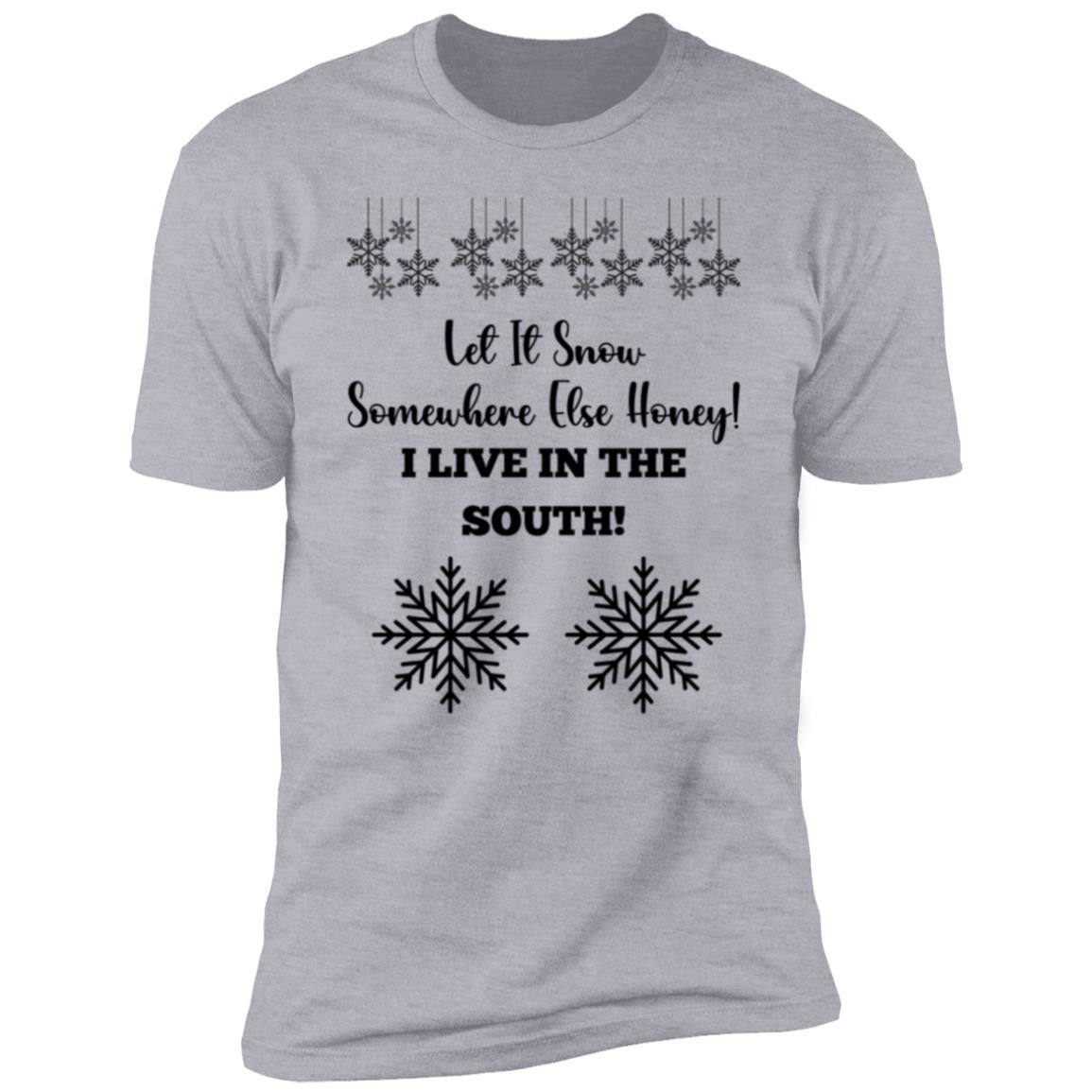 LET IT SNOW SOMEWHERE ELSE HONEY! BLACK PRINT AND WHITE PRINT (S/S TEE)