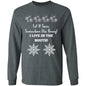 LET IT SNOW SOMEWHERE ELSE HONEY! (BLK PRINT OR WHITE PRINT) L/S TEE