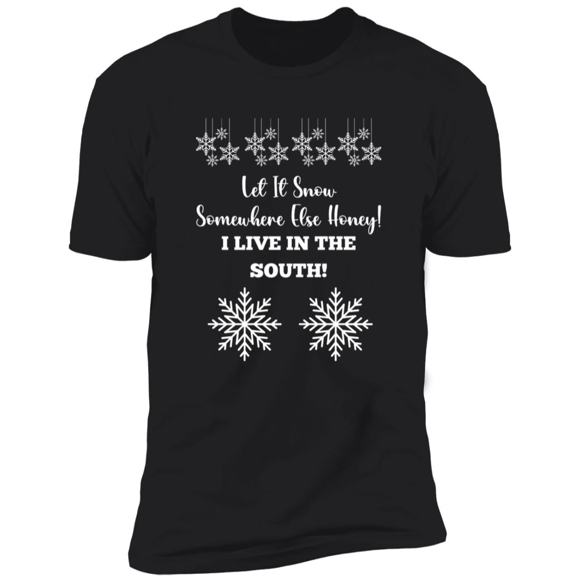 LET IT SNOW SOMEWHERE ELSE HONEY! BLACK PRINT AND WHITE PRINT (S/S TEE)