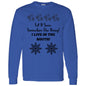 LET IT SNOW SOMEWHERE ELSE HONEY! (BLK PRINT OR WHITE PRINT) L/S TEE