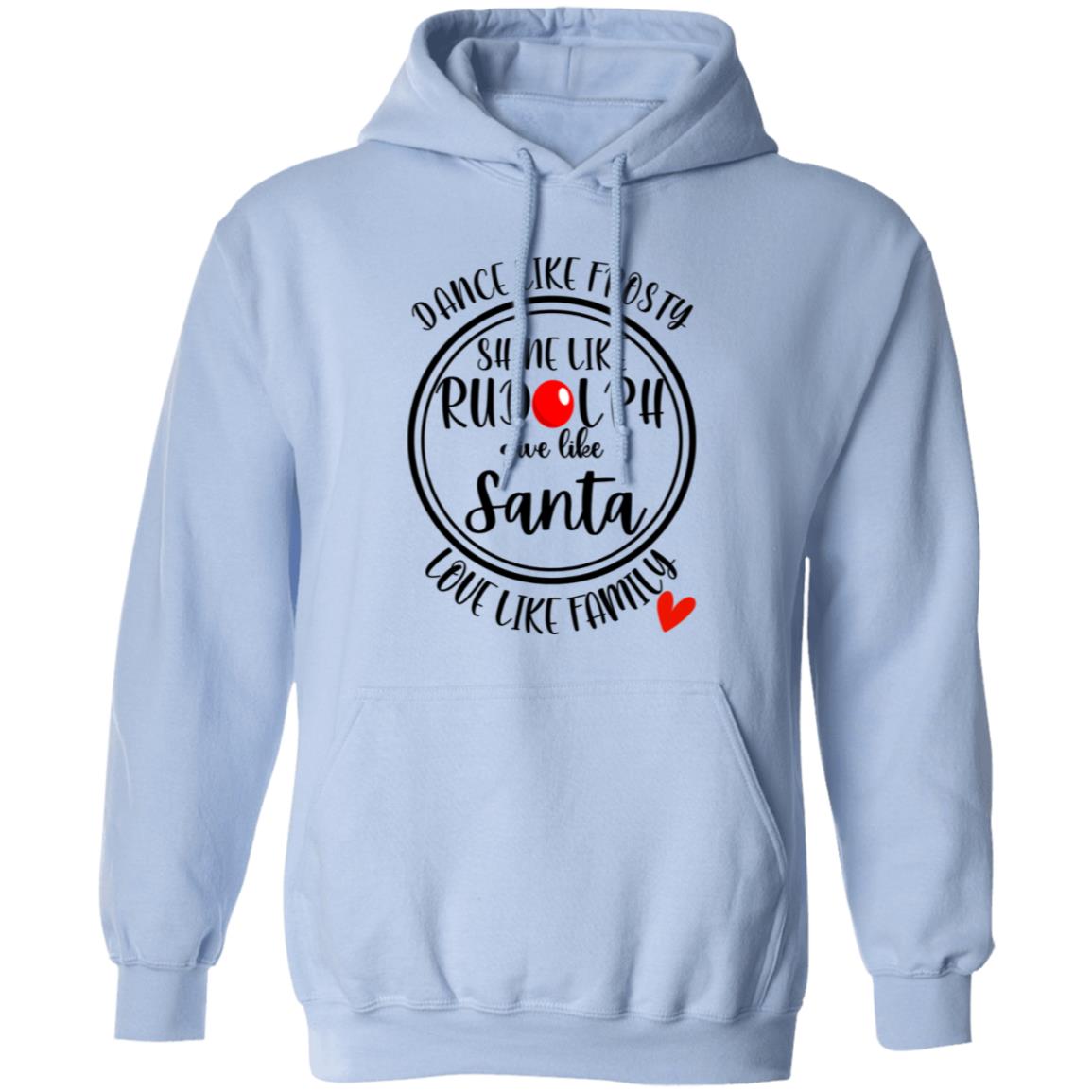 DANCE LIKE FROSTY, SHINE LIKE RUDOLPH, LOVE LIKE FAMILY HOODIE