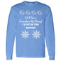 LET IT SNOW SOMEWHERE ELSE HONEY! (BLK PRINT OR WHITE PRINT) L/S TEE
