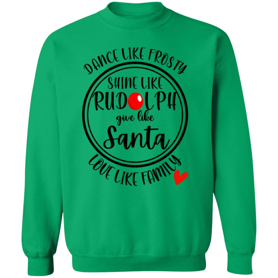 DANCE LIKE FROSTY, SHINE LIKE RUDOLPH, LOVE LIKE FAMILY SWEATSHIRT