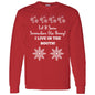 LET IT SNOW SOMEWHERE ELSE HONEY! (BLK PRINT OR WHITE PRINT) L/S TEE