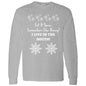 LET IT SNOW SOMEWHERE ELSE HONEY! (BLK PRINT OR WHITE PRINT) L/S TEE