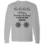 LET IT SNOW SOMEWHERE ELSE HONEY! (BLK PRINT OR WHITE PRINT) L/S TEE