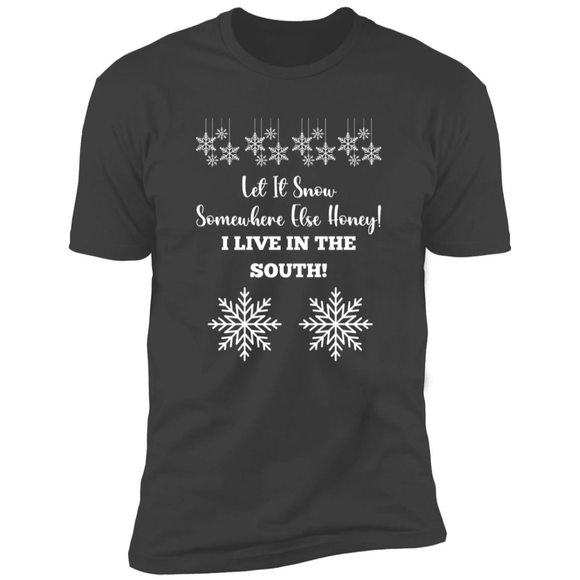 LET IT SNOW SOMEWHERE ELSE HONEY! BLACK PRINT AND WHITE PRINT (S/S TEE)