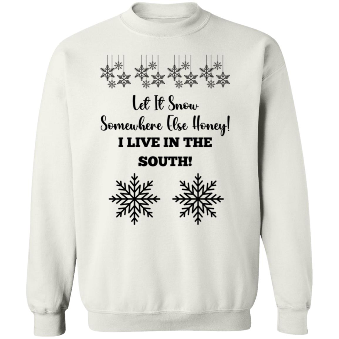 LET IT SNOW SOMEWHERE ELSE HONEY!BLACK PRINT AND WHITE PRINT SWEATSHIRT