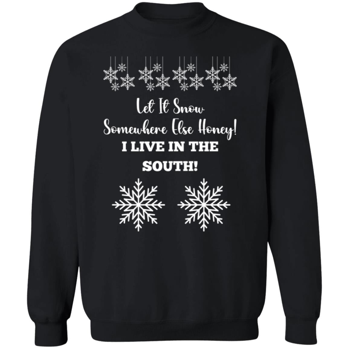 LET IT SNOW SOMEWHERE ELSE HONEY!BLACK PRINT AND WHITE PRINT SWEATSHIRT