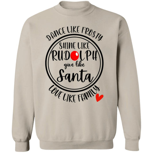 DANCE LIKE FROSTY, SHINE LIKE RUDOLPH, LOVE LIKE FAMILY SWEATSHIRT