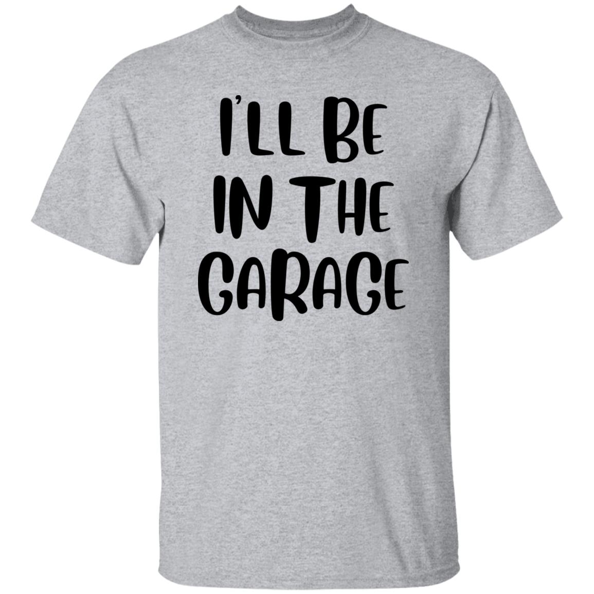 I'LL BE IN THE GARAGE GRAPHIC TEE