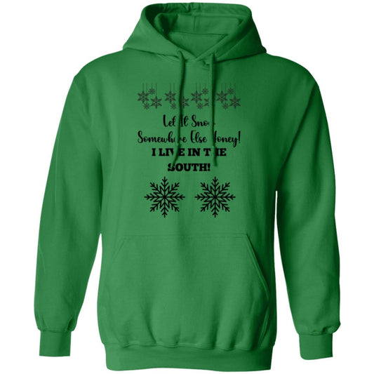 LET IT SNOW SOMEWHERE ELSE HONEY! BLACK PRINT OR WHITE PRINT HOODIE